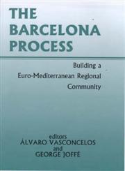 The Barcelona Process Building a Euro-Mediterranean Regional Community,0714681474,9780714681474