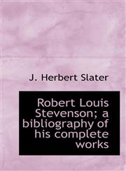 Robert Louis Stevenson; a bibliography of his complete works,1115401181,9781115401180