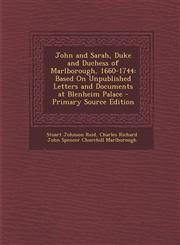 John and Sarah, Duke and Duchess of Marlborough, 1660-1744 Based on Unpublished Letters and Documents at Blenheim Palace,1287543715,9781287543718