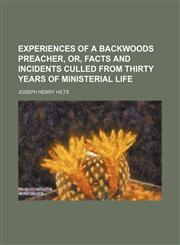 Experiences of a Backwoods Preacher, Or, Facts and Incidents Culled From Thirty Years of Ministerial Life,1150872292,9781150872297