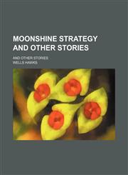 Moonshine Strategy and Other Stories; And Other Stories,1151695602,9781151695604