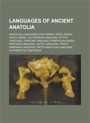 Languages of ancient Anatolia Anatolian languages, Ionic Greek, Doric Greek, Aeolic Greek, Old Persian language, Hittite language, Thracian language, Pamphylian Greek, Phrygian language, Hattic language, Proto-Armenian language, Proto-Anatolian language,,1234645084,9781234645083