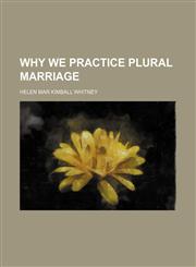 Why We Practice Plural Marriage,1151468703,9781151468703
