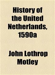 History of the United Netherlands, 1590a,1153628651,9781153628655