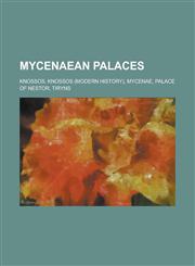 Mycenaean Palaces Knossos, Knossos (Modern History), Mycenae, Palace of Nestor, Tiryns,1230774955,9781230774954