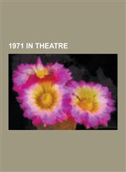 1971 in Theatre 1971 Musicals, 1971 Plays, Grease, Jesus Christ Superstar, Follies, Godspell, the Removalists, Old Times, Two Gentleme,1230547010,9781230547015