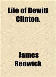 Life of DeWitt Clinton.,1152383108,9781152383104
