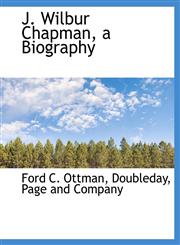 J. Wilbur Chapman, a Biography,1140339095,9781140339090