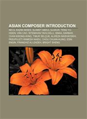 Asian composer Introduction Necil Kazım Akses, Slamet Abdul Sjukur, Teng Yu-hsien, Văn Cao, İstemihan Taviloğlu, Ismail Darbar,1157228216,9781157228219