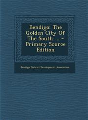 Bendigo The Golden City of the South ... - Primary Source Edition,1293458902,9781293458907