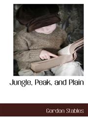 Jungle, Peak, and Plain,1117511154,9781117511153