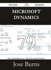Microsoft Dynamics 79 Success Secrets - 79 Most Asked Questions on Microsoft Dynamics - What You Need to Know,1488530122,9781488530128