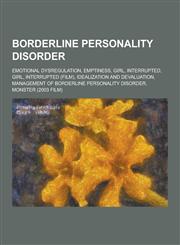 Borderline Personality Disorder Emotional Dysregulation, Emptiness, Girl, Interrupted, Girl, Interrupted (Film), Idealization and Devaluation, Manage,1230862749,9781230862743