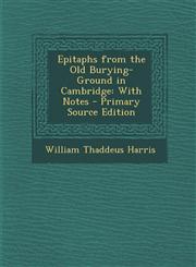 Epitaphs from the Old Burying-Ground in Cambridge With Notes - Primary Source Edition,129332499X,9781293324998