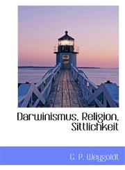 Darwinismus, Religion, Sittlichkeit,1110154186,9781110154180