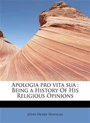 Apologia pro vita sua Being a History Of His Religious Opinions,1241263965,9781241263966