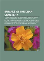 Burials at the Dean Cemetery Thomas Bouch, Hector MacDonald, Edward Forbes, James David Forbes, Robert Kaye Greville, John Wilson, John Murray,1233147447,9781233147441