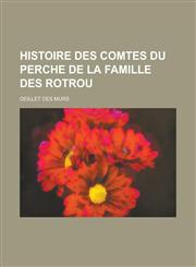 Histoire Des Comtes Du Perche de La Famille Des Rotrou,1154840859,9781154840858