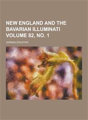 New England and the Bavarian Illuminati Volume 82, No. 1,1230429689,9781230429687