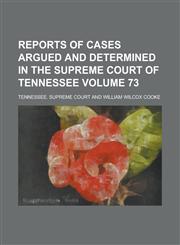 Reports of Cases Argued and Determined in the Supreme Court of Tennessee Volume 73,1234081334,9781234081331