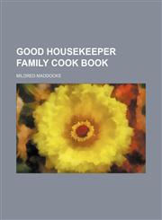 Good housekeeper family cook book,115026053X,9781150260537