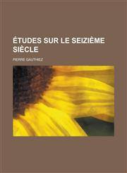 Etudes Sur Le Seizieme Siecle,123590024X,9781235900242