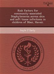 Risk factors for community-associated Staphylococcus aureus skin and soft tissue infections in children of Maui, Hawaii.,1243693177,9781243693174