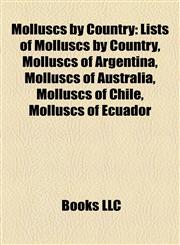 Molluscs by Country Lists of Molluscs by Country, Molluscs of Argentina, Molluscs of Australia, Molluscs of Chile, Molluscs of Ecuador,1157882064,9781157882060