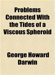 Problems Connected With the Tides of a Viscous Spheroid,115258555X,9781152585553