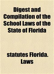 Digest and Compilation of the School Laws of the State of Florida,1152638653,9781152638655