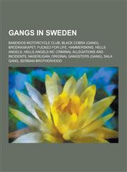 Gangs in Sweden Bandidos Motorcycle Club, Black Cobra (Gang), Brodraskapet, Fucked for Life, Hammerskins, Hells Angels, Hells Angels M,1230503064,9781230503066
