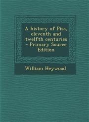 History of Pisa, Eleventh and Twelfth Centuries,1289630763,9781289630768
