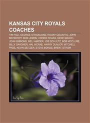 Kansas City Royals coaches Tim Foli, George Strickland, Rocky Colavito, John Mayberry, Bob Lemon, Cookie Rojas, Gene Mauch, John Gibbons,1155535200,9781155535203