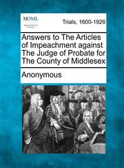 Answers to The Articles of Impeachment against The Judge of Probate for The County of Middlesex,127551684X,9781275516847