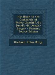 Handbook to the Cathedrals of Wales Llandaff.-St. David's.-St. Asaph.-Bangor - Primary Source Edition,1295652307,9781295652303