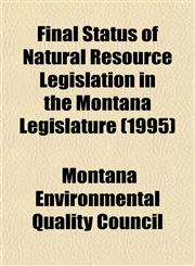 Final Status of Natural Resource Legislation in the Montana Legislature (1995),115348160X,9781153481601