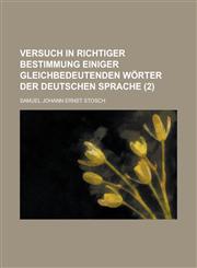 Versuch in Richtiger Bestimmung Einiger Gleichbedeutenden Worter Der Deutschen Sprache (2 ),115159248X,9781151592484