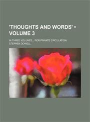 'thoughts and Words' (Volume 3); In Three Volumes for Private Circulation,1151207225,9781151207227