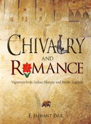 Chivalry and Romance Vignettes from Indian History and Bardic Legends,9381523894,9789381523896
