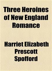 Three Heroines of New England Romance,1154476162,9781154476163