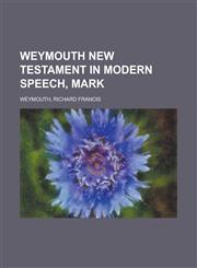 Weymouth New Testament in Modern Speech, Mark,1153732637,9781153732635