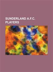 Sunderland A.F.C. Players Chris Waddle, Brian Clough, List of Sunderland A.F.C. Players, Michael Ingham, Rory Delap, Darren Bent,1153740141,9781153740142
