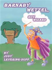 Barnaby Wetzel, Boy Wizard,097258742X,9780972587426