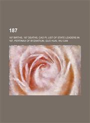 187 187 Births, 187 Deaths, Cao Pi, List of State Leaders in 187, Pertinax of Byzantium, Guo Huai, Wu Can, 187 Ad,1157736971,9781157736974
