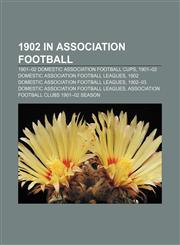 1902 in association football 1901-02 domestic association football cups, 1901-02 domestic association football leagues,1156753503,9781156753507