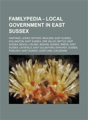 Familypedia - Local government in East Sussex Hastings, Lewes, Rother, Wealden, East Sussex, Hollington, East Sussex, Ore Valley, Battle, East Sussex, Bexhill-on-Sea, Bodiam, Sussex, Brede, East Sussex, Catsfield, East Guldeford, Ewhurst, Sussex, Fairlig,1234856077,9781234856076