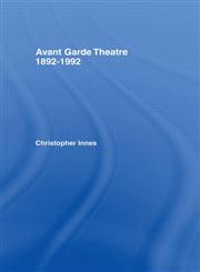 Avant Garde Theatre: 1892-1992 2nd Edition,0415065178,9780415065177