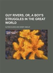 Guy Rivers, or, A boy's struggles in the great world,1150871849,9781150871849