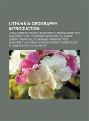 Lithuania geography Introduction Utena, Akmenė district municipality, Mažeikiai district municipality, Šilutė district municipality,1157377858,9781157377856
