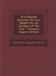 Five-Minute Sermons for Low Masses on All Sundays of the Year - Primary Source Edition,1294603175,9781294603177
